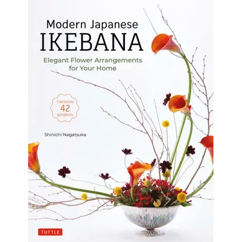 Modern Japanese Ikebana: Elegant Flower Arrangements for Your Home (Contains 42 Projects) - Hardcover