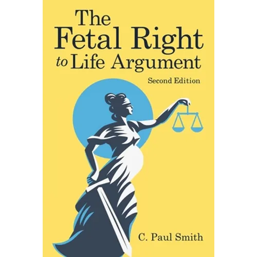 The Fetal Right to Life Argument: Second Edition, 2020 - Paperback