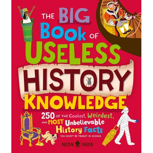 The Big Book of Useless History Knowledge: 250 of the Coolest, Weirdest, and Most Unbelievable History Facts You Won't Be Taught in School - Hardcover