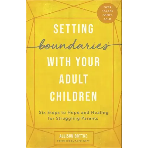 Setting Boundaries with Your Adult Children: Six Steps to Hope and Healing for Struggling Parents - Paperback