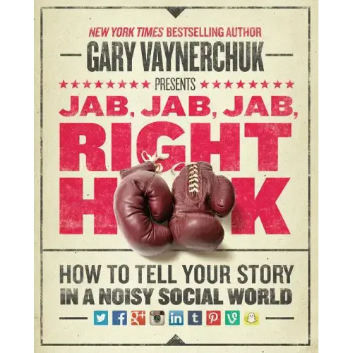 Jab, Jab, Jab, Right Hook: How to Tell Your Story in a Noisy Social World - Hardcover