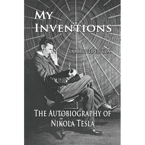 My Inventions: The Autobiography of Nikola Tesla - Paperback
