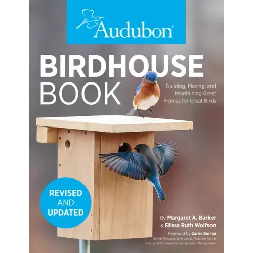 The Birdhouse Book: Building, Placing, and Maintaining Great Homes for Great Birds - Paperback