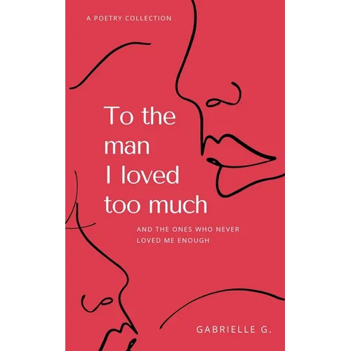 To the man I loved too much: and the ones who didn't love me enough - Paperback