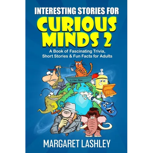 Interesting Stories for Curious Minds 2: A Book of Fascinating Trivia, Short Stories & Fun Facts for Adults - Paperback
