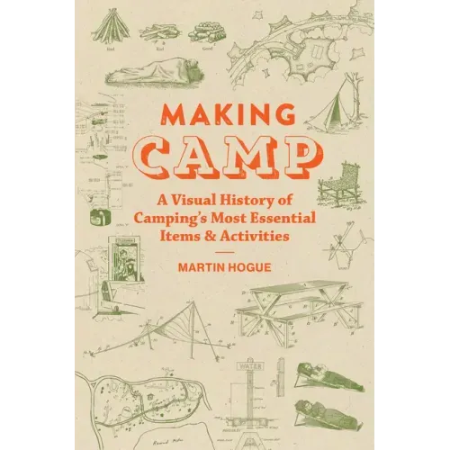 Making Camp: A Visual History of Camping's Most Essential Items and Activities - Hardcover