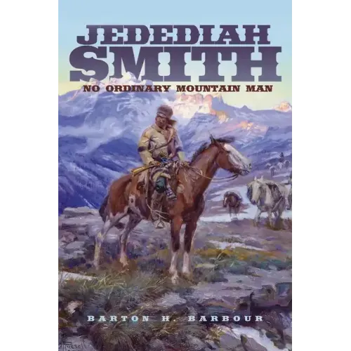 Jedediah Smith: No Ordinary Mountain Man Volume 23 - Paperback