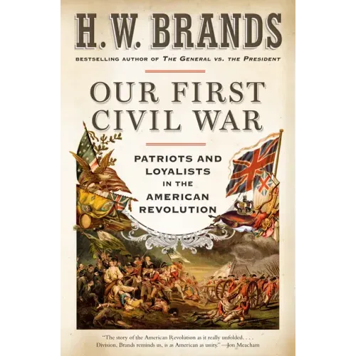 Our First Civil War: Patriots and Loyalists in the American Revolution - Paperback