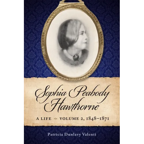 Sophia Peabody Hawthorne: A Life, Volume 2, 1848-1871 - Paperback