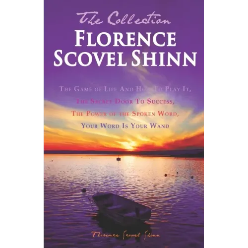 Florence Scovel Shinn - The Collection: The Game of Life And How To Play It, The Secret Door To Success, The Power of the Spoken Word, Your Word Is Yo - Paperback