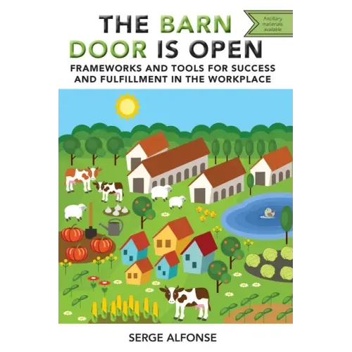 The Barn Door is Open: Frameworks and Tools for Success and Fulfillment in the Workplace - Paperback