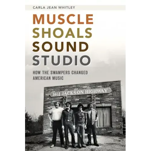 Muscle Shoals Sound Studio: How the Swampers Changed American Music - Paperback