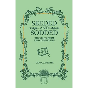 Seeded and Sodded: Thoughts from a Gardening Life - Paperback