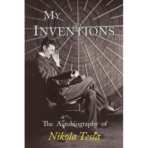 My Inventions: The Autobiography of Nikola Tesla - Paperback