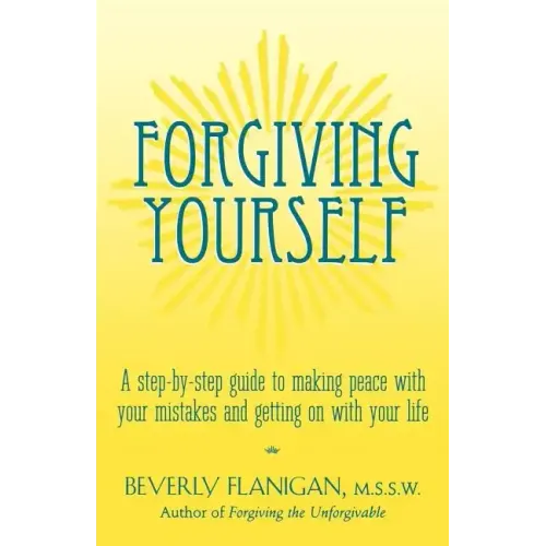 Forgiving Yourself: A Step-By-Step Guide to Making Peace with Your Mistakes and Getting on with Your Life - Paperback