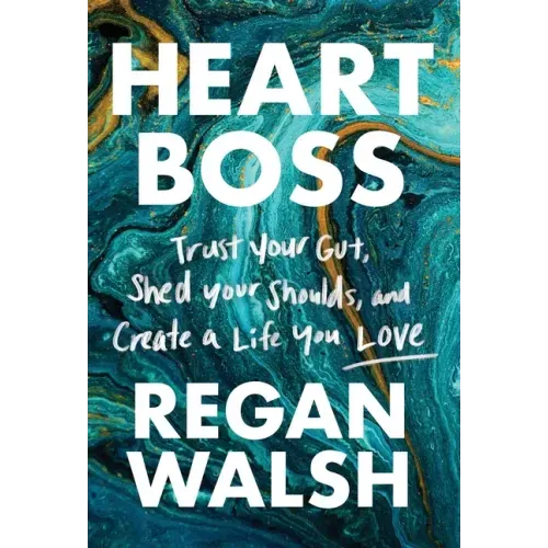 Heart Boss: Trust Your Gut, Shed Your Shoulds, and Create a Life You Love - Hardcover