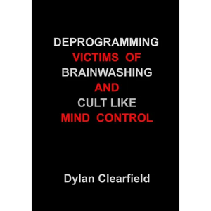 Deprogramming Victims of Brainwashing and Cult-Like Mind Control: Methods You Can Apply - Paperback