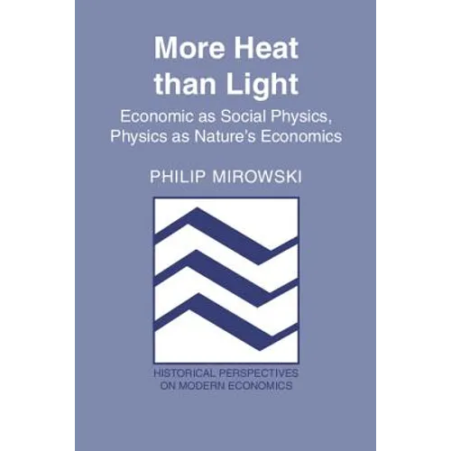 More Heat Than Light: Economics as Social Physics: Physics as Nature's Economics - Paperback