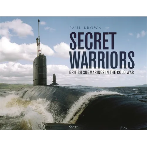 Secret Warriors: British Submarines in the Cold War - Hardcover