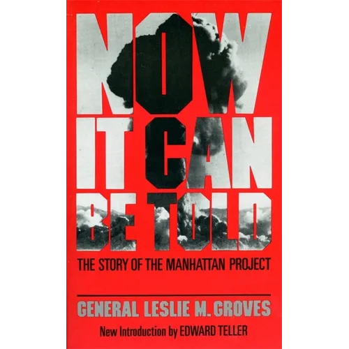 Now It Can Be Told: The Story of the Manhatten Project - Paperback