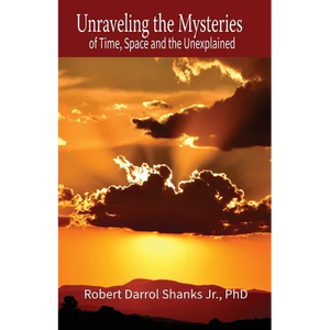 Unraveling the Mysteries of Time, Space and the Unexplained: And Other Stories to Stimulate Your Imagination - Paperback