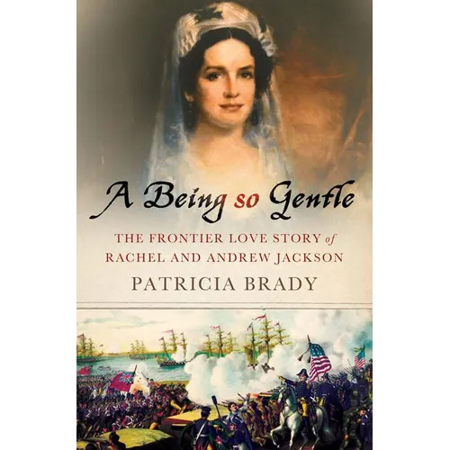 Being So Gentle: The Frontier Love Story of Rachel and Andrew Jackson - Hardcover