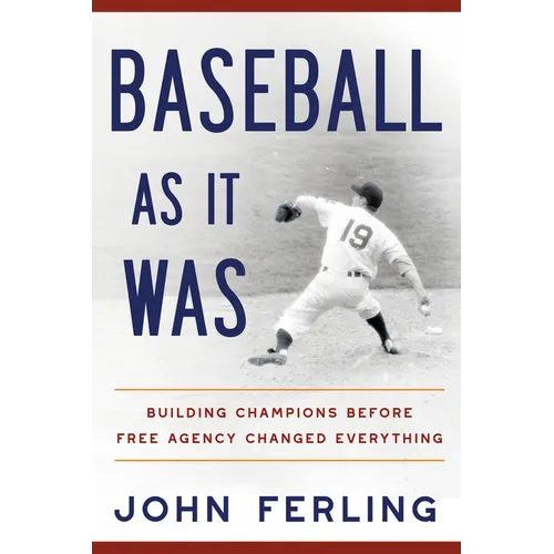 Baseball as It Was: Building Champions Before Free Agency Changed Everything - Hardcover