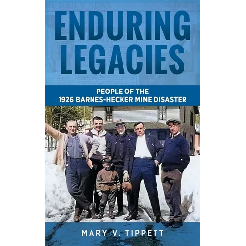 Enduring Legacies: People of the 1926 Barnes-Hecker Mine Disaster - Hardcover