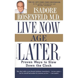 Live Now, Age Later: Proven Ways to Slow Down the Clock - Paperback