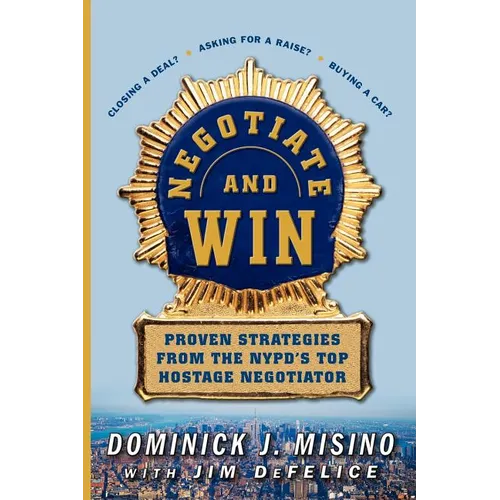 Negotiate and Win: Proven Strategies from the NYPD's Top Hostage Negotiator - Paperback