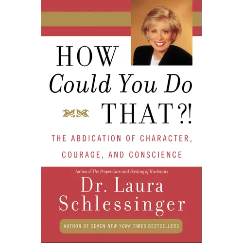 How Could You Do That?!: Abdication of Character, Courage, and Conscience - Paperback