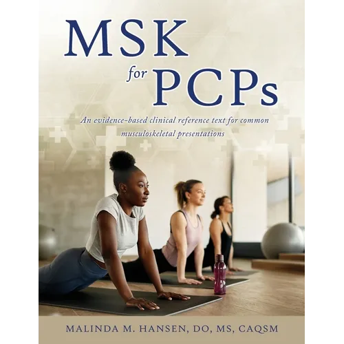 MSK for PCPs: An evidence-based clinical reference text for common musculoskeletal presentations - Paperback