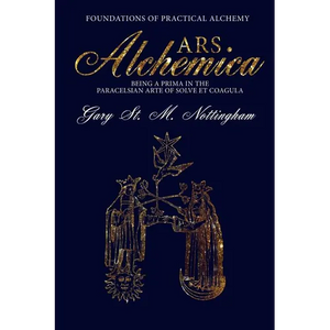 ARS ALCHEMICA - Foundations of Practical Alchemy: Being a Prima in the Paracelsian Arte of Solve et Coagula - Paperback