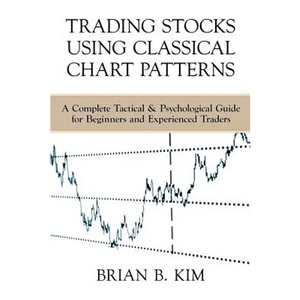 Trading Stocks Using Classical Chart Patterns: A Complete Tactical & Psychological Guide for Beginners and Experienced Traders - Paperback