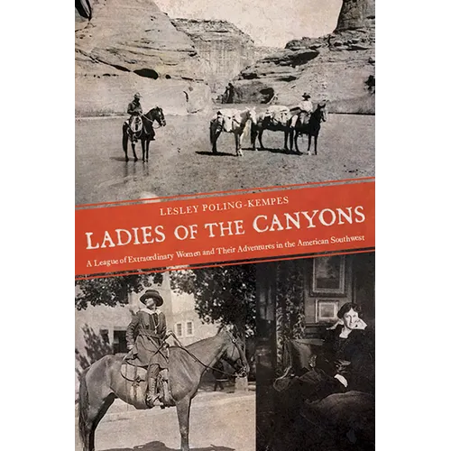 Ladies of the Canyons: A League of Extraordinary Women and Their Adventures in the American Southwest - Paperback