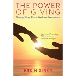 The Power of Giving: Through Giving Create Wealth and Abundance - Paperback