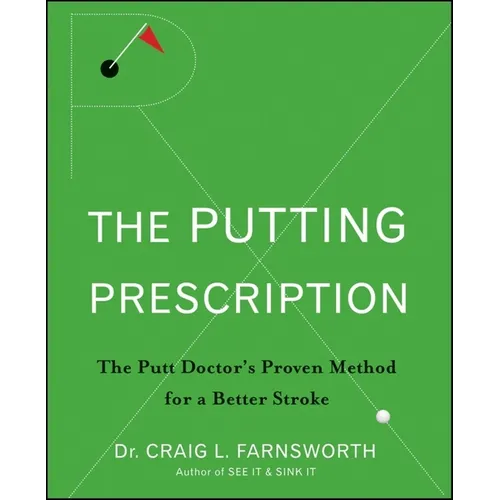 The Putting Prescription: The Doctor's Proven Method for a Better Stroke - Hardcover