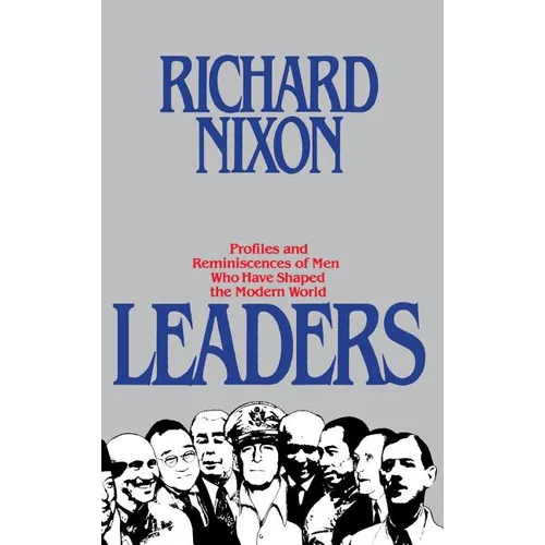 Leaders: Profiles and Reminiscences of Men Who Have Shaped the Modern World - Hardcover