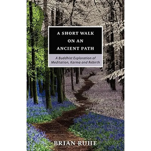 A Short Walk On An Ancient Path - A Buddhist Exploration of Meditation, Karma and Rebirth - Paperback