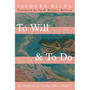 To Will & to Do, Volume Two: An Introduction to Christian Ethics - Paperback