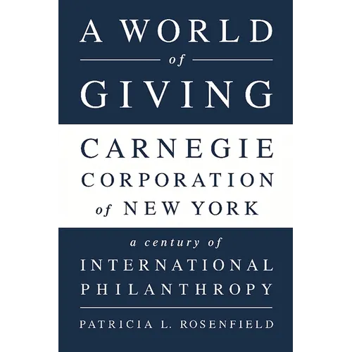 A World of Giving: Carnegie Corporation of New York-A Century of International Philanthropy - Paperback