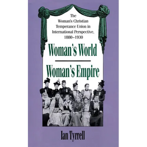 Woman's World/Woman's Empire: The Woman's Christian Temperance Union in International Perspective, 1880-1930 - Paperback