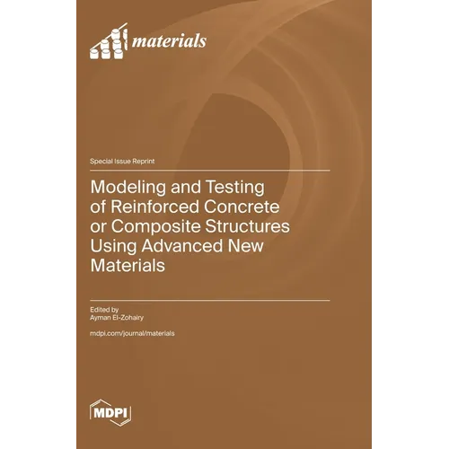 Modeling and Testing of Reinforced Concrete or Composite Structures Using Advanced New Materials - Hardcover