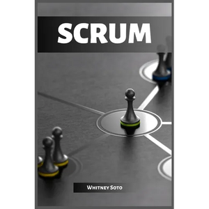 Scrum: Mastering Agile Project Management for Exceptional Results (2023 Guide for Beginners) - Paperback