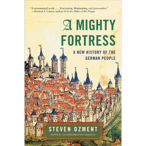 A Mighty Fortress: A New History of the German People - Paperback