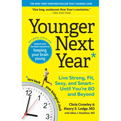 Younger Next Year: Live Strong, Fit, Sexy, and Smart--Until You're 80 and Beyond - Paperback
