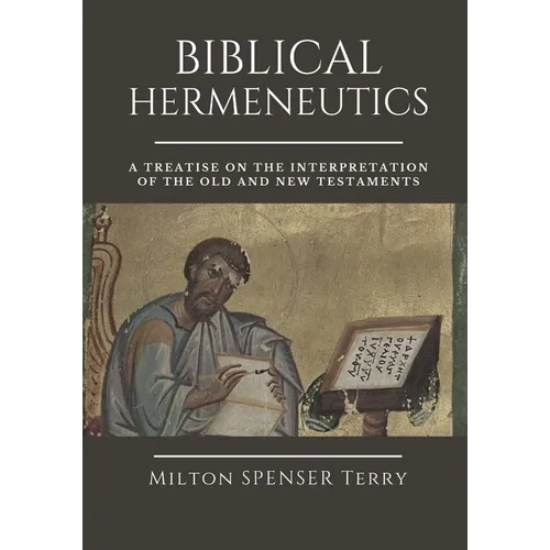Biblical Hermeneutics: A Treatise on the Interpretation of the Old and New Testaments - Paperback