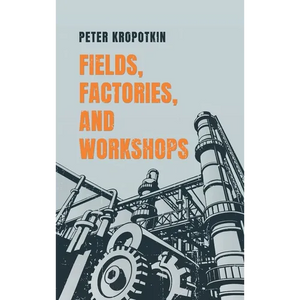 Fields, Factories, and Workshops - Hardcover