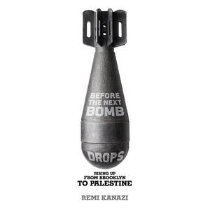 Before the Next Bomb Drops: Rising Up from Brooklyn to Palestine - Paperback