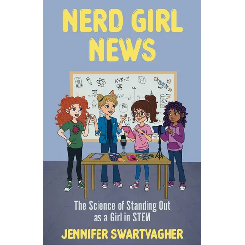 Nerd Girl News: The Science of Standing Out as a Girl in Stem (Stem Book for Girls, Science Gift for Girls) - Paperback